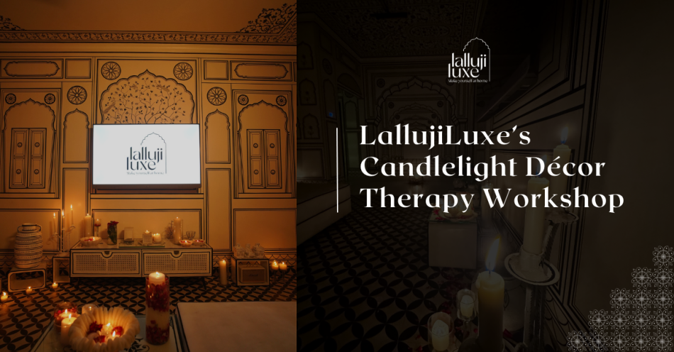 Experiencing an Intimate Candlelight Décor Therapy Workshop at LallujiLuxe